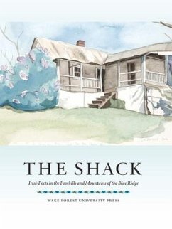 The Shack: Irish Poets in the Foothills and Mountains of the Blue Ridge - Wake Forest University Press