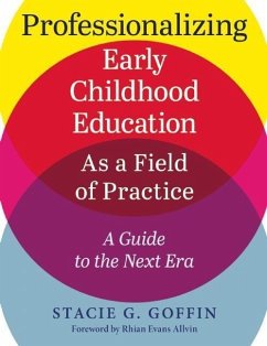 Professionalizing Early Childhood Education as a Field of Practice - Goffin, Stacie