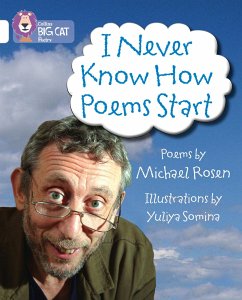 I Never Know How Poems Start - Rosen, Michael