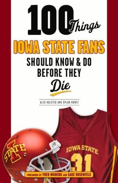 100 Things Iowa State Fans Should Know & Do Before They Die - Halsted, Alex; Montz, Dylan