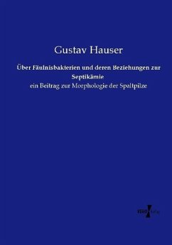 Über Fäulnisbakterien und deren Beziehungen zur Septikämie - Hauser, Gustav