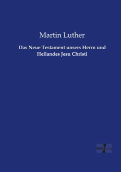 Das Neue Testament unsers Herrn und Heilandes Jesu Christi - Luther, Martin