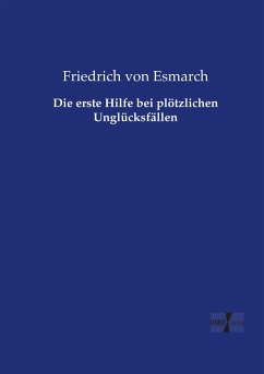 Die erste Hilfe bei plötzlichen Unglücksfällen - Esmarch, Friedrich von