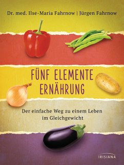 Fünf Elemente Ernährung (eBook, ePUB) - Fahrnow, Ilse-Maria; Fahrnow, Jürgen