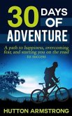 30 Days Of Adventure - A Path To Happiness, Overcoming Fear, And Starting You On The Road To Success (eBook, ePUB)