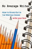 No Average Writer: How to Stand Out in the Writing Crowd and Write Your Best (eBook, ePUB)