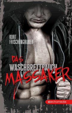 Das Waschbrettbauch-Massaker (eBook, ePUB) - Frischengruber, Kurt