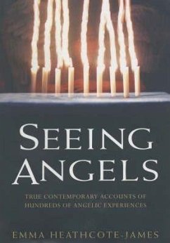 Seeing Angels: True Contemporary Accounts of Hundreds of Angelic Experiences - Heathcote-James, Emma