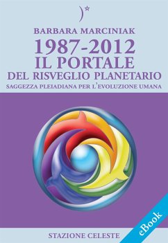 1987-2012 – Il Portale del Risveglio Planetario - Saggezza dalle Pleiadi per l'evoluzione Umana (eBook, ePUB) - Marciniak, Barbara