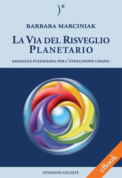 La Via del Risveglio Planetario - Saggezza Pleiadiana per l'evoluzione umana (eBook, ePUB) - Marciniak, Barbara