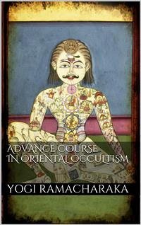 Advanced Course in Oriental Occultism (eBook, ePUB) - Ramacharaka, Yogi