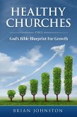 Healthy Churches - God's Bible Blueprint For Growth (eBook, ePUB) Healthy Churches - God's Bible Blueprint For Growth (eBook, ePUB)