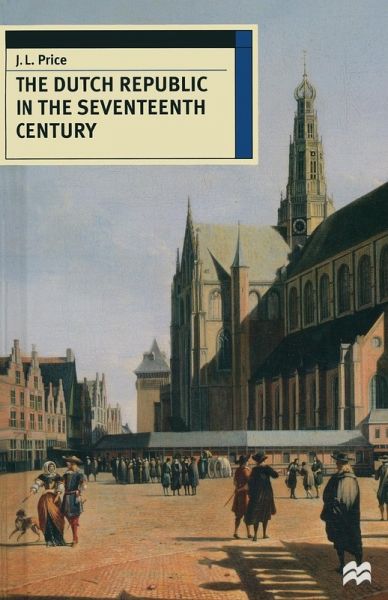 The Dutch Republic in the Seventeenth Century The Dutch Republic in the Seventeenth Century
