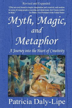 Myth, Magic, and Metaphor - A Journey into the Heart of Creativity - Daly-Lipe, Patricia