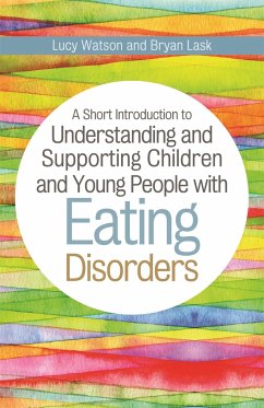 A Short Introduction to Understanding and Supporting Children and Young People with Eating Disorders - Lask, Bryan; Watson, Lucy