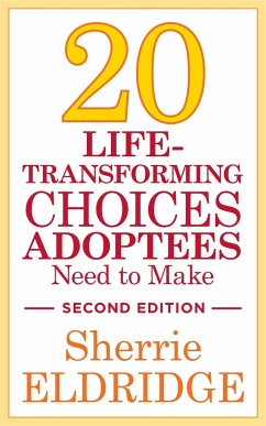 20 Life-Transforming Choices Adoptees Need to Make, Second Edition - Eldridge, Sherrie