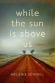 While the Sun Is Above Us While the Sun Is Above Us