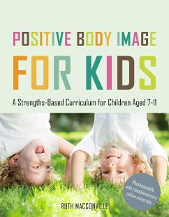 Positive Body Image for Kids: A Strengths-Based Curriculum for Children Aged 7-11 - Macconville, Ruth
