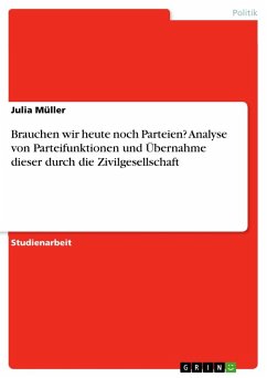 Brauchen wir heute noch Parteien? Analyse von Parteifunktionen und Übernahme dieser durch die Zivilgesellschaft