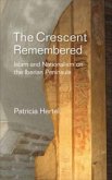 Crescent Remembered: Islam and Nationalism on the Iberian Peninsula Crescent Remembered: Islam and Nationalism on the Iberian Peninsula