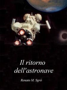 Il ritorno dell'astronave (eBook, PDF) - M. Sgrò, Renato