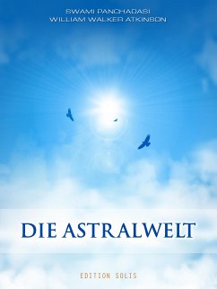 Die Astralwelt (eBook, ePUB) - Panchadasi, Swami; Atkinson, William Walker