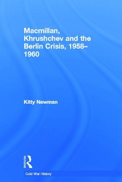 Macmillan, Khrushchev and the Berlin Crisis, 1958-1960 - Newman, Kitty