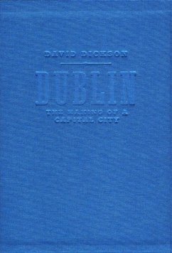 Dublin: The Making of a Capital City - Dickson, David