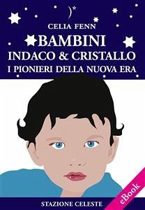 Bambini Indaco & Cristallo - I Pionieri della Nuova Era (eBook, ePUB) - Fenn, Celia