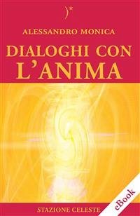 Dialoghi con l'Anima (eBook, ePUB) - Monica, Alessandro
