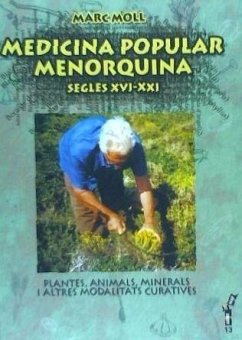 Medicina popular menorquina segles XVI-XXI : plantes, animals, minerals i altres modalitats curatives - Moll Marquès, Marc