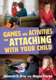 Games and Activities for Attaching with Your Child - Gray, Deborah D.; Clarke, Megan
