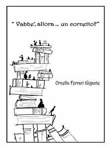 Vabbè, allora... un cornetto? (eBook, PDF) - Ferrari Gigante, Ornella