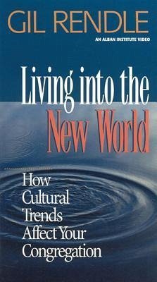 Living Into the New World: How Cultural Trends Affect Your Congregation - Rendle, Gil