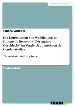 Die Konstruktion von Weiblichkeit in Simone de Beauvoirs &quote;Das andere Geschlecht&quote; im Vergleich zu Ansätzen der Gender-Studies