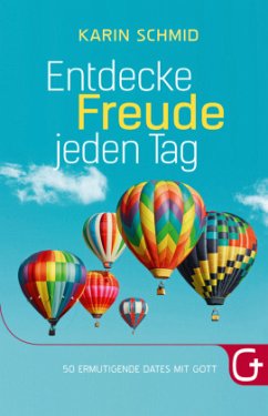 Entdecke Freude jeden Tag - Schmid, Karin