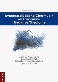 Avantgardistische Chormusik als komponierte Negative Theologie - Hermanutz, Tobias