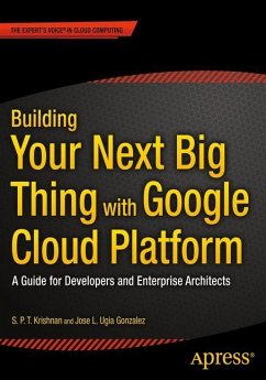 Building Your Next Big Thing with Google Cloud Platform - Ugia Gonzalez, Jose;Krishnan, S. P. T.