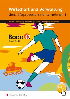 Bodo O. GmbH. Geschäftsprozesse im Unternehmen 1. Arbeitsheft. Nordrhein-Westfalen - Becker, Cosima; Eckstein, Andrea; Holzhüter, Carolin; Kenter, Kerstin; Krümpel, Jörg; Wollmann, Ingo