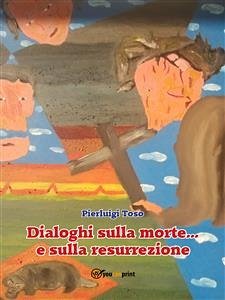 Dialoghi sulla morte... e sulla resurrezione (eBook, ePUB) - Toso, Pierluigi