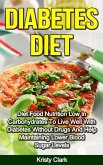 Diabetes Diet - Diet Food Nutrition Low In Carbohydrates To Live Well With Diabetes Without Drugs And Help Maintaining Lower Blood Sugar Levels. (Diabetes Book Series, #4) (eBook, ePUB)