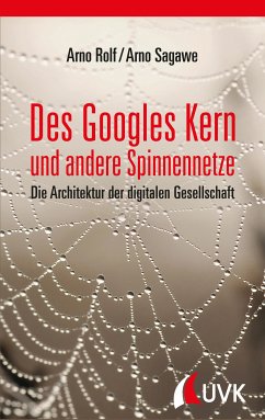 Des Googles Kern und andere Spinnennetze (eBook, PDF) - Rolf, Arno; Sagawe, Arno