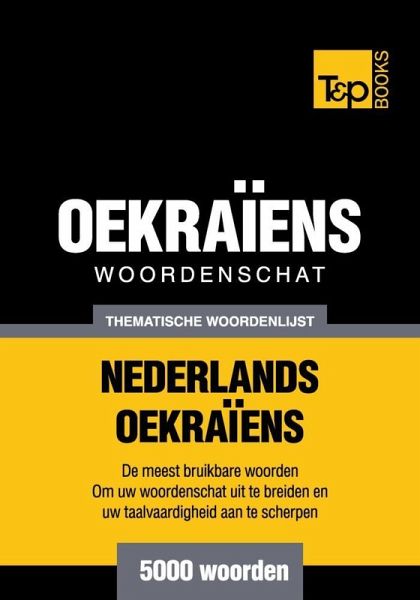 Thematische woordenschat Nederlands-Oekraïens - 5000 woorden (eBook, ePUB) Thematische woordenschat Nederlands-Oekraïens - 5000 woorden (eBook, ePUB)