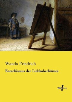 Katechismus der Liebhaberkünste - Friedrich, Wanda