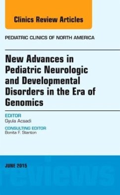 New Advances in Pediatric Neurologic and Developmental Disorders in the Era of Genomics, An Issue of Pediatric Clinics o - Acsadi, Gyula