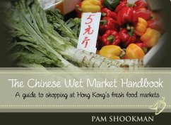 The Chinese Wet Market Handbook: A Guide to Shopping at Hong Kong's Fresh Food Markets - Shookman, Pam