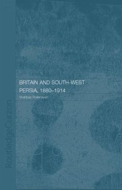 Britain and South-West Persia 1880-1914 - Shahnavaz, Shahbaz