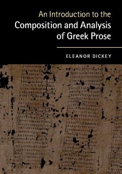 An Introduction to the Composition and Analysis of Greek Prose - Dickey, Eleanor (University of Reading)