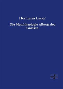 Die Moraltheologie Alberts des Grossen - Lauer, Hermann