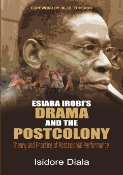 Esiaba Irobi's Drama and the Postcolony. Theory and Practice of Postcolonial Performance